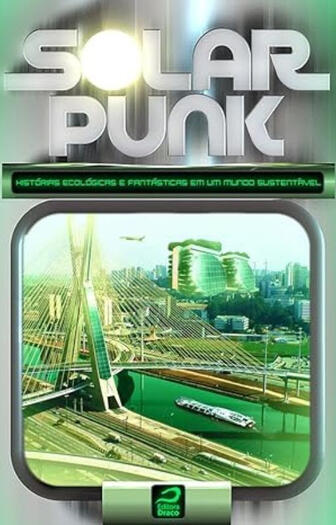 SolarPunk Historias ecológicas e fantasticas em um mundo sustentável